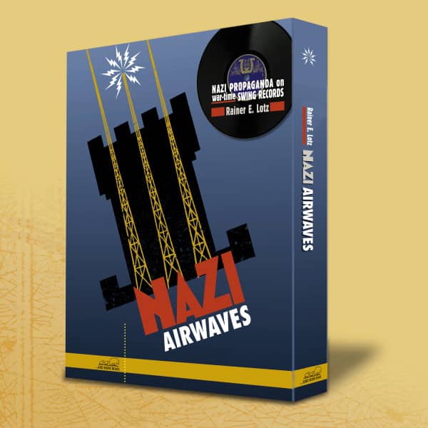 Nazi Airwaves: Nazi Propaganda On War-Time Swing Records (Limited Numbered Edition) (6-CDs 1-Buch)