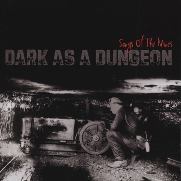 Dark As A Dungeon: Songs Of The Mines Dark As A Dungeon: Songs Of The Mines
