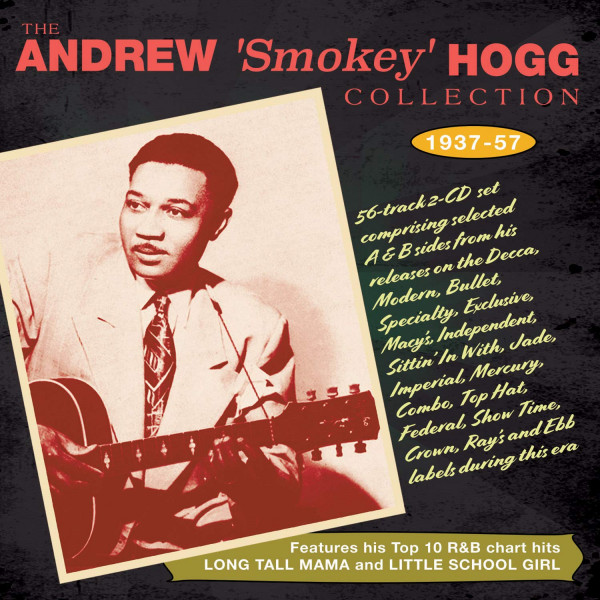 Andrew 'Smokey' Hogg Collection 1937 - 1957 (2-CD) Andrew 'Smokey' Hogg Collection 1937 - 1957 (2-CD)