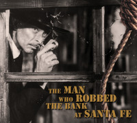 Preview: The Man Who Robbed The Bank At Santa Fe (CD) Preview: The Man Who Robbed The Bank At Santa Fe (CD)