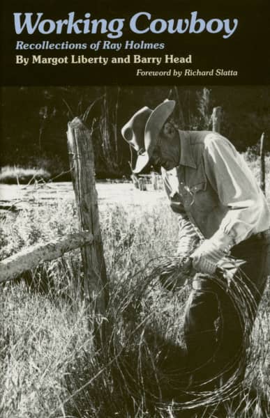 Working Cowboy - Working Cowboy - Recollections Of Ray Holmes Working Cowboy - Working Cowboy - Recollections Of Ray Holmes