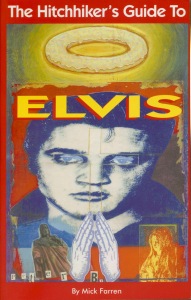 The Hitchhiker's Guide to Elvis: An A-Z of the Elvis Universe by Acclamed Author Mick Farren The Hitchhiker's Guide to Elvis: An A-Z of the Elvis Universe by Acclamed Author Mick Farren