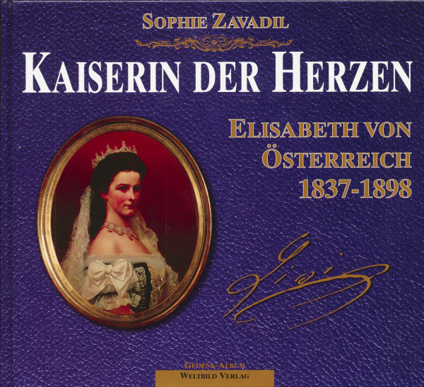 Kaiserin der Herzen. Elisabeth von Österreich, 1837 - 1898 Kaiserin der Herzen. Elisabeth von Österreich, 1837 - 1898