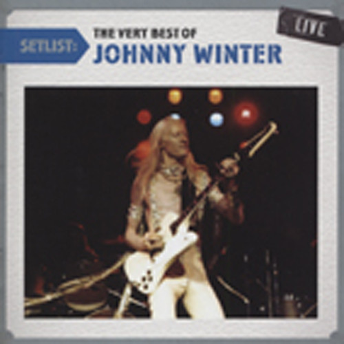 Setlist: The Very Best Of Johnny Winter Live Setlist: The Very Best Of Johnny Winter Live