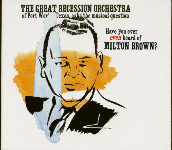 Have You Ever Even Heard Of Milton Brown? Have You Ever Even Heard Of Milton Brown?