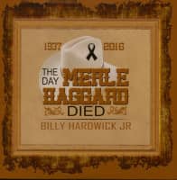 Preview: The Day Merle Haggard Died (CD) Preview: The Day Merle Haggard Died (CD)