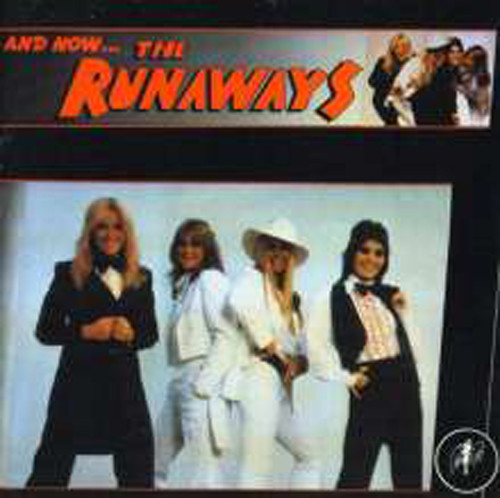 And Now ... The Runaways And Now ... The Runaways