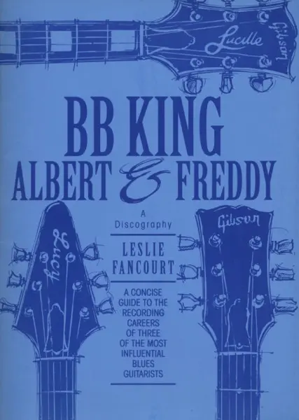 B.B.King, Albert and Freddy: A Discography by Leslie Fancourt