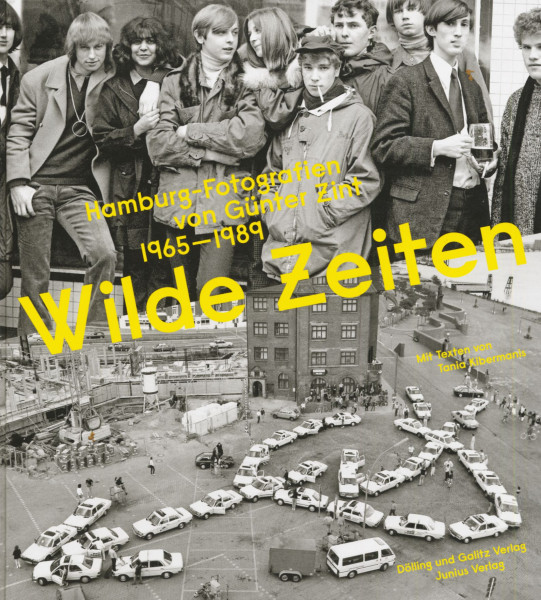 Wilde Zeiten - Hamburg-Fotografien von Günter Zint 1965–1989