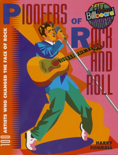 Pioneers Of Rock And Roll - 100 Artists Who Changed The Face Of Rock by Harry Sumrall Pioneers Of Rock And Roll - 100 Artists Who Changed The Face Of Rock by Harry Sumrall