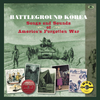 Preview: Battleground Korea - Songs and Sounds of America’s Forgotten War (4-CD Deluxe Box Set) Preview: Battleground Korea - Songs and Sounds of America’s Forgotten War (4-CD Deluxe Box Set)