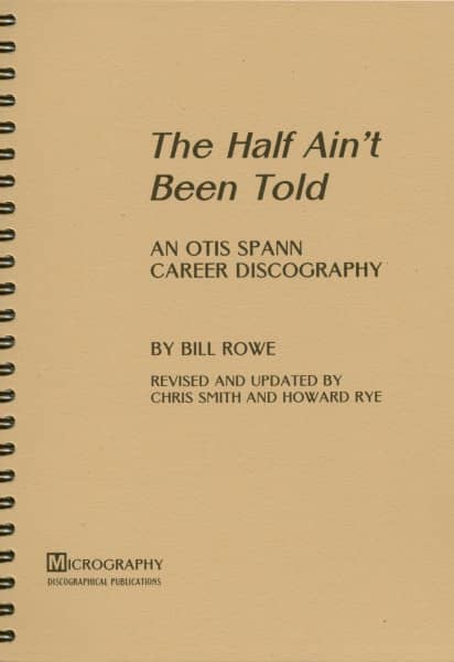 The Half Ain't Been Told - An Otis Spann Career Discography The Half Ain't Been Told - An Otis Spann Career Discography
